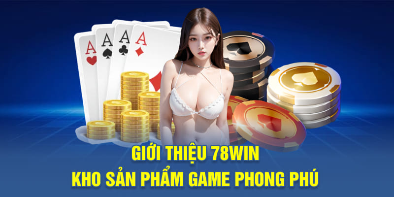 Giới thiệu 78WIN – Kho sản phẩm game phong phú
